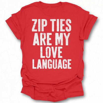 Zip Ties Are My Love Language T-shirt