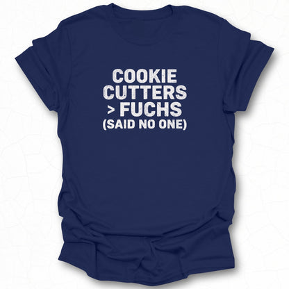 Cookie Cutters Fuchs Said No One T-Shirt