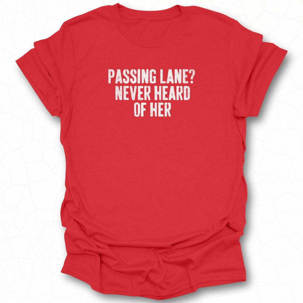Passing Lane Never Heard of Her T-shirt product
