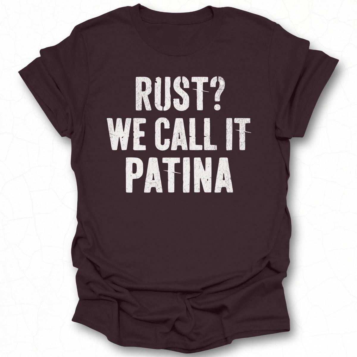 Rust? We Call It Patina Graphic Tee Shirt