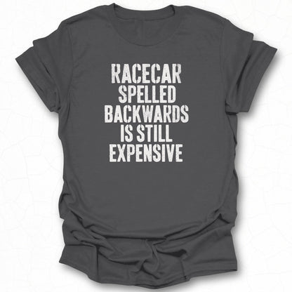 Racecar Spelled Backwards Is Still Expensive T-shirt