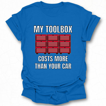 My Toolbox Costs More Than Your Car Shirt