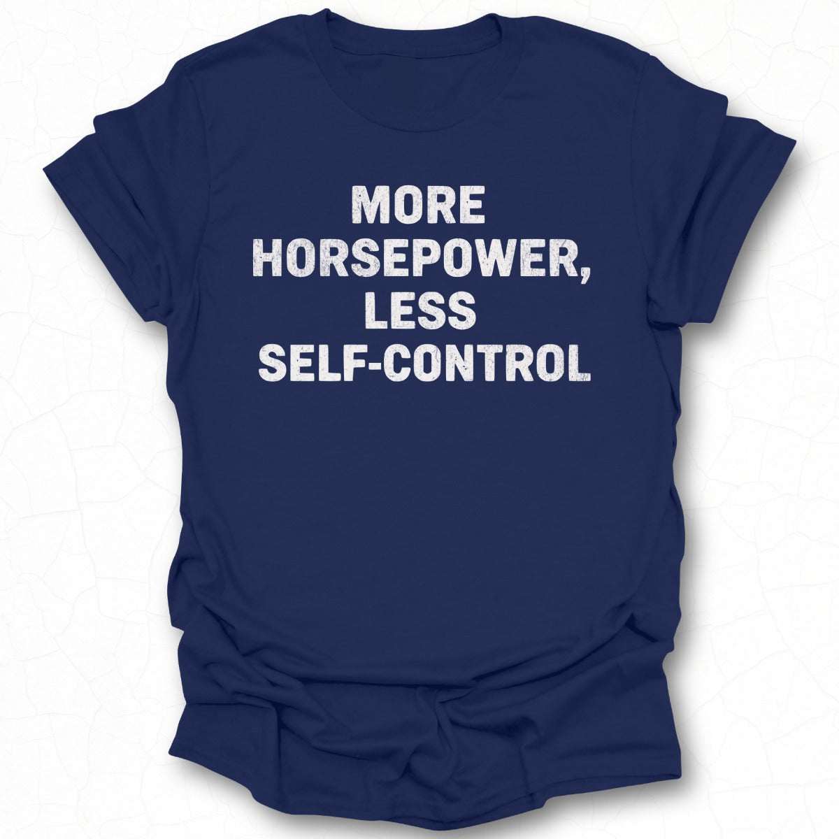 More Horsepower Less Self-Control T-Shirt