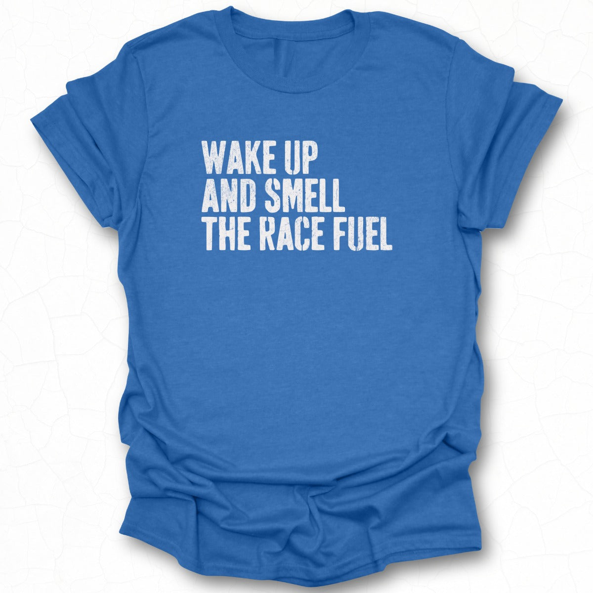 Wake Up And Smell The Race Fuel t-shirt