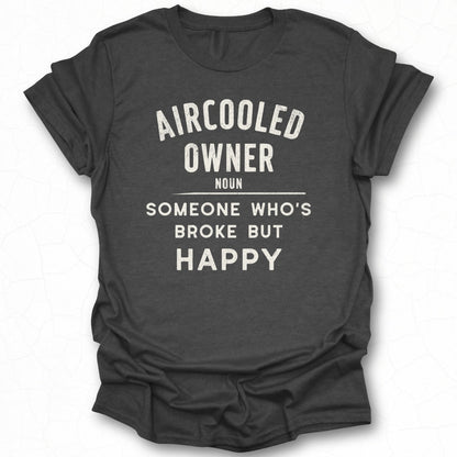Aircooled Owner Someone Who's Broke But Happy Shirt