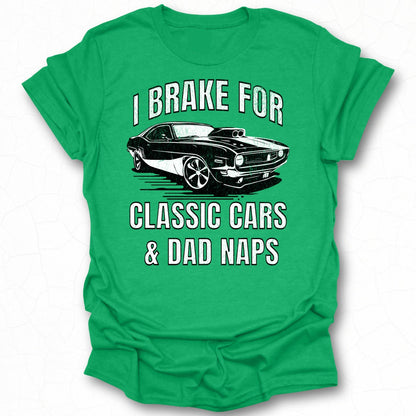 I Brake For Classic Cars and Dad Naps T-shirt