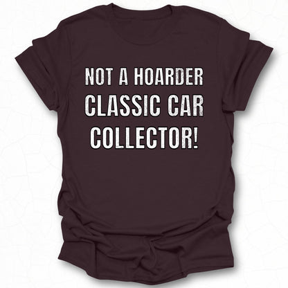 Not a Hoarder Classic Car Collector T-shirt