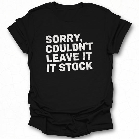 Sorry Couldn't Leave It Stock Graphic Tee