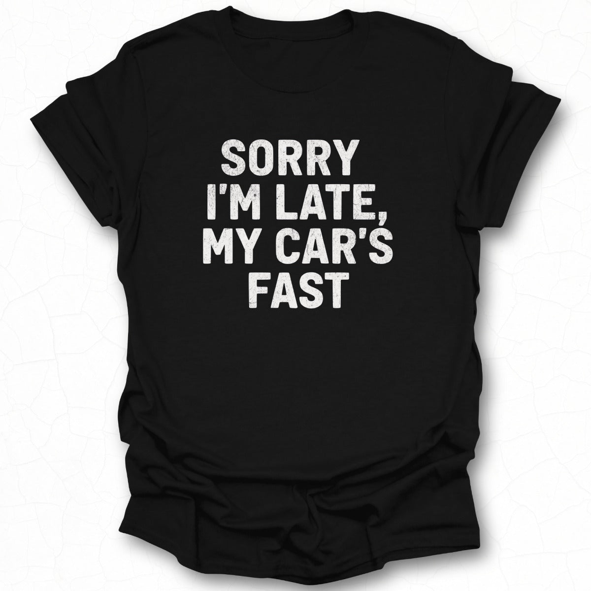 Sorry I'm Late My Car's Fast T-shirt product