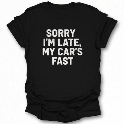 Sorry I'm Late My Car's Fast T-shirt product