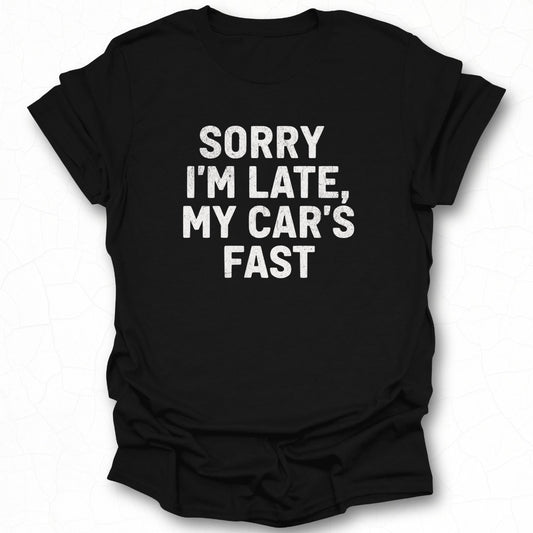 Sorry I'm Late My Car's Fast T-shirt product