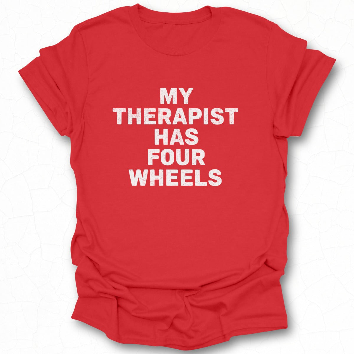 My Therapist Has Four Wheels Statement Shirt