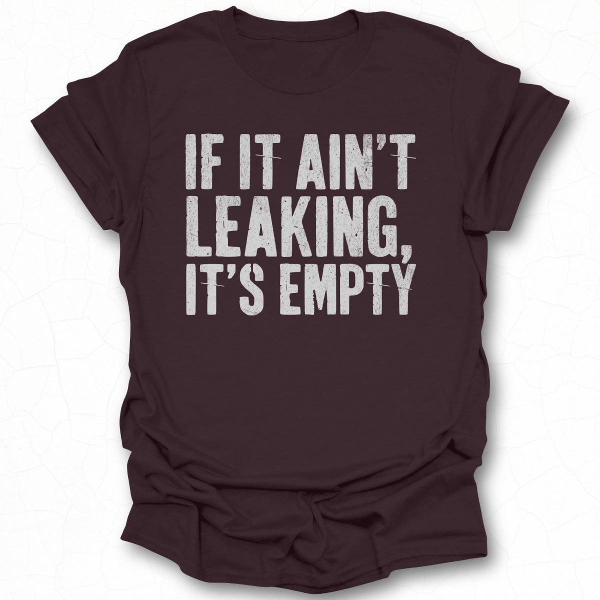 If It Ain't Leaking It's Empty Graphic T-Shirt