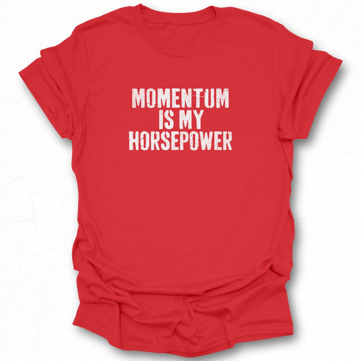Momentum Is My Horsepower Statement Shirt