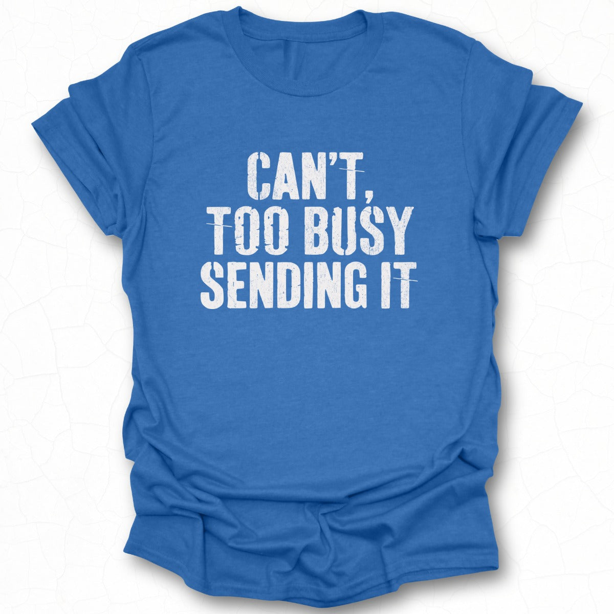 Can't Too Busy Sending It Graphic T-shirt