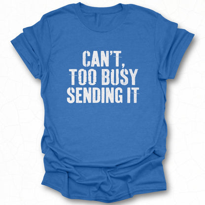 Can't Too Busy Sending It Graphic T-shirt