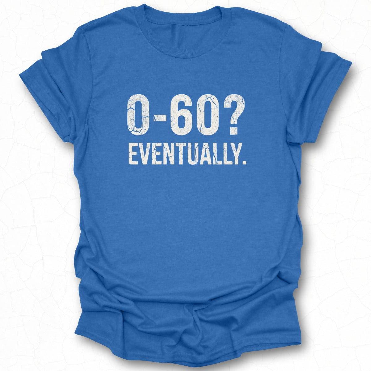 0-60? Eventually Blue Short Sleeve T-Shirt