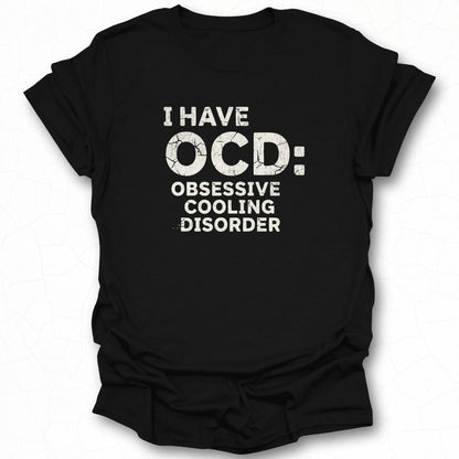 I Have OCD Obsessive Cooling Disorder t-shirt