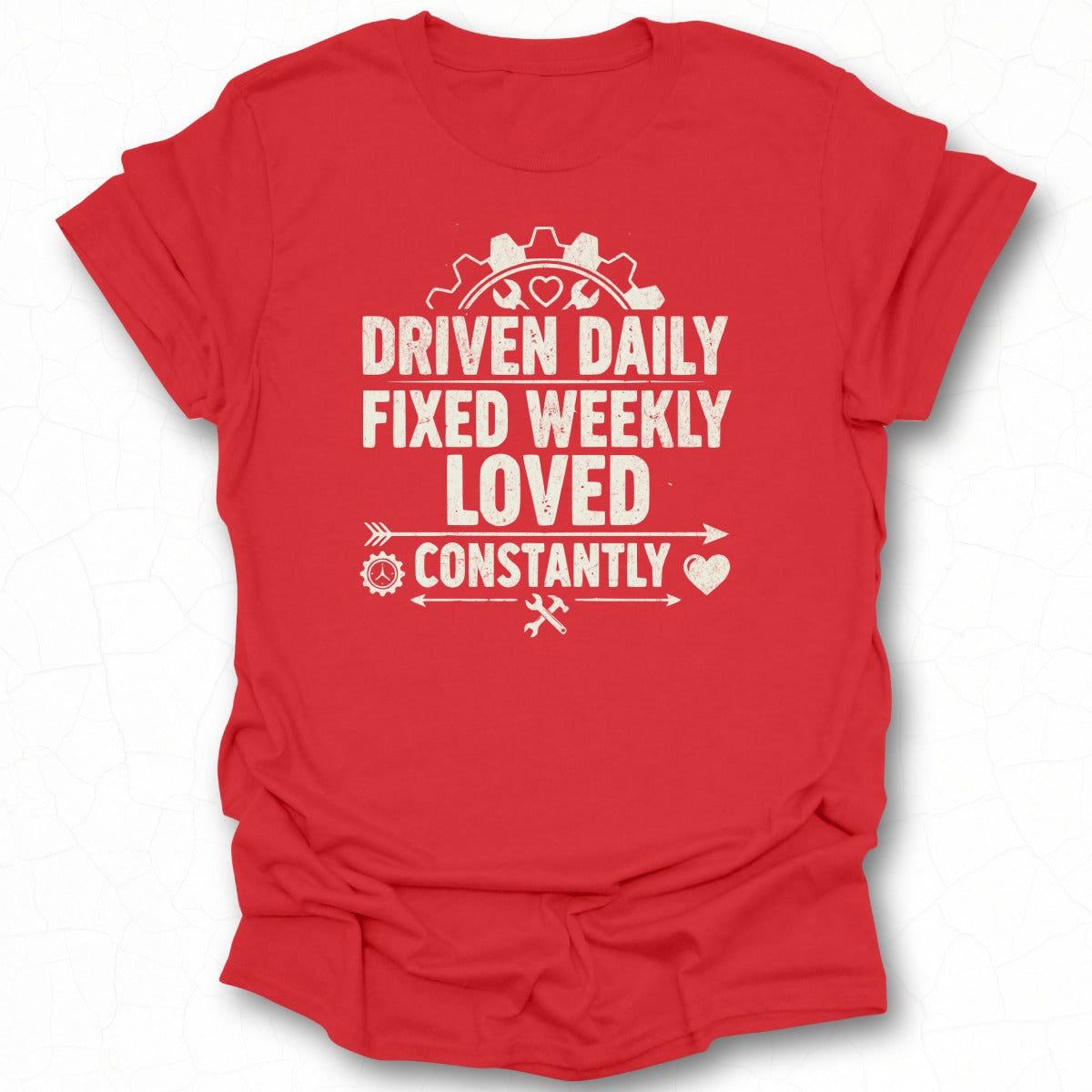 Driven Daily Fixed Weekly Loved Constantly T-shirt