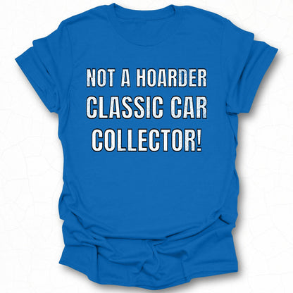 Not A Hoarder Classic Car Collector T-shirt