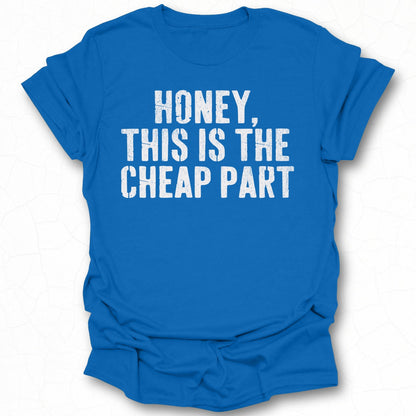 Honey This Is The Cheap Part T-Shirt