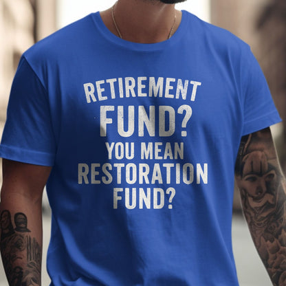 Retirement Fund You Mean Restoration Fund T-shirt