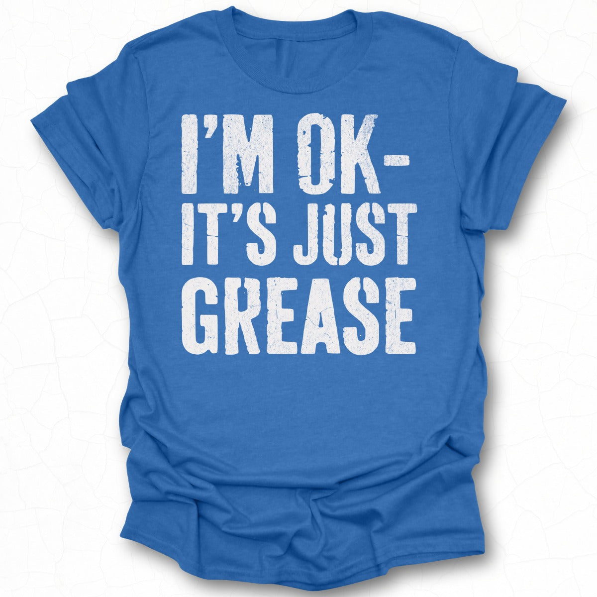 I'm OK It's Just Grease Funny Graphic T-shirt Product