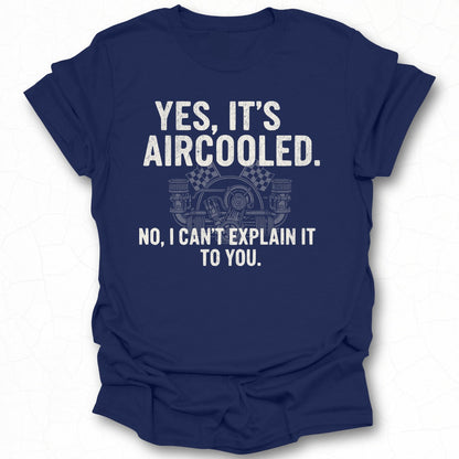 Yes It's Aircooled No I Can't Explain It To You Shirt