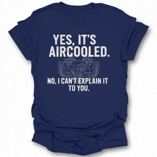 Yes It's Aircooled No I Can't Explain It To You Shirt