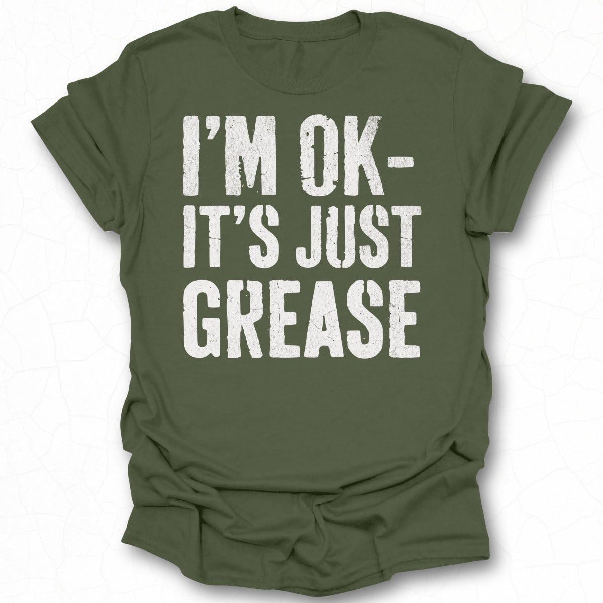 I'M OK IT'S JUST GREASE Funny Graphic Tee Product