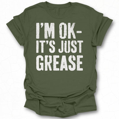 I'M OK IT'S JUST GREASE Funny Graphic Tee Product