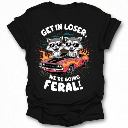 Get In Loser We're Going Feral Graphic Tee