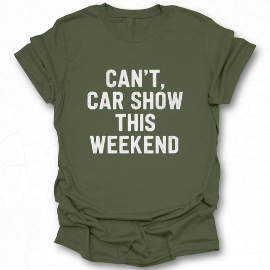 Can't Car Show This Weekend T-shirt product