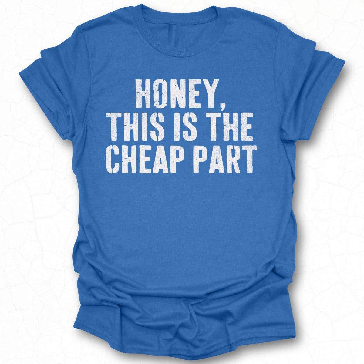 Honey This is the Cheap Part T-shirt product