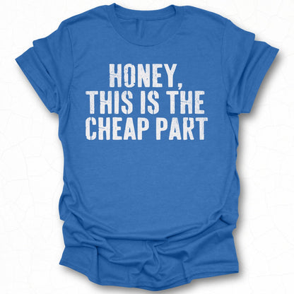 Honey This is the Cheap Part T-shirt product