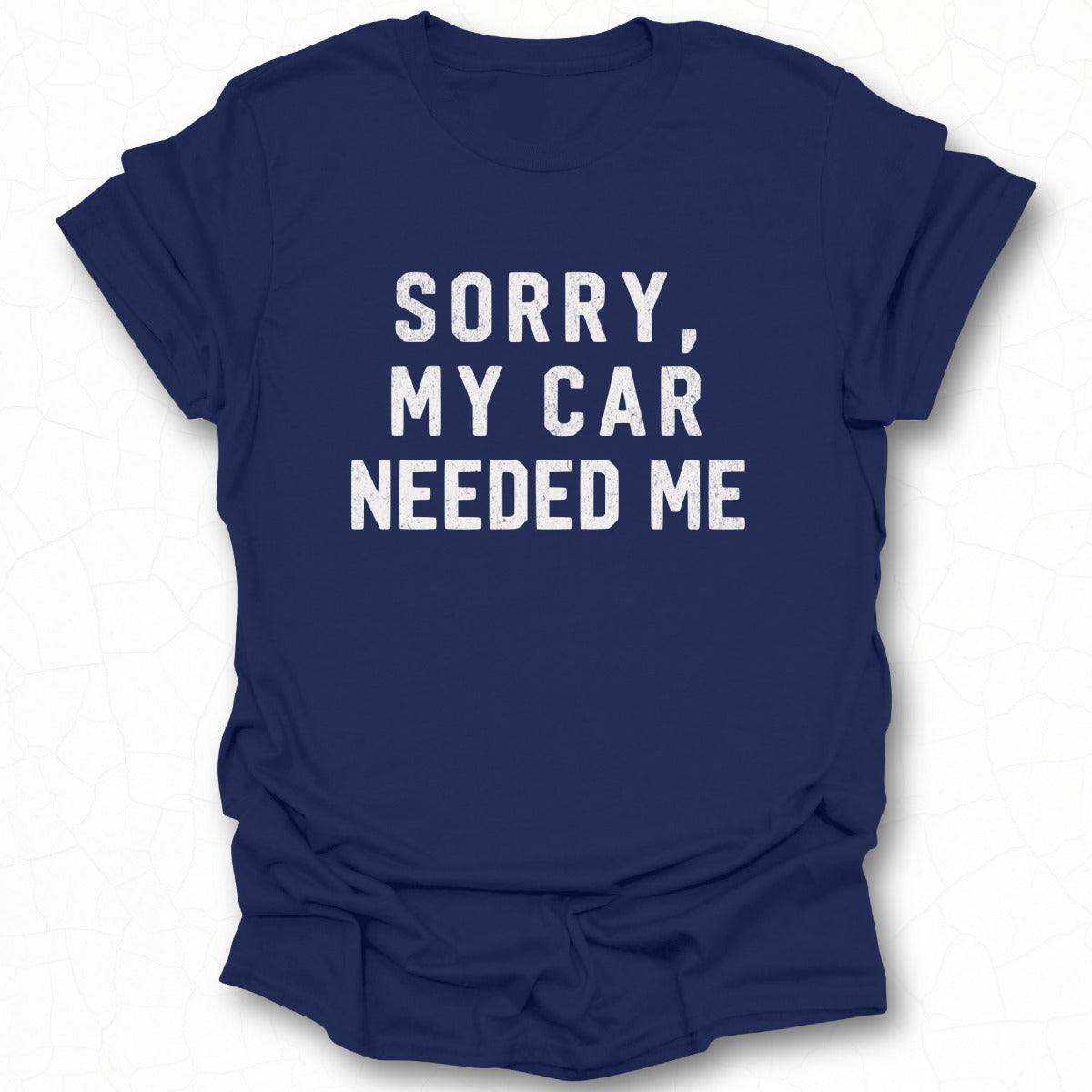Sorry My Car Needed Me Graphic Tee Shirt