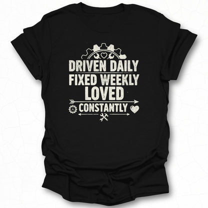 Driven Daily Fixed Weekly Loved Constantly Shirt