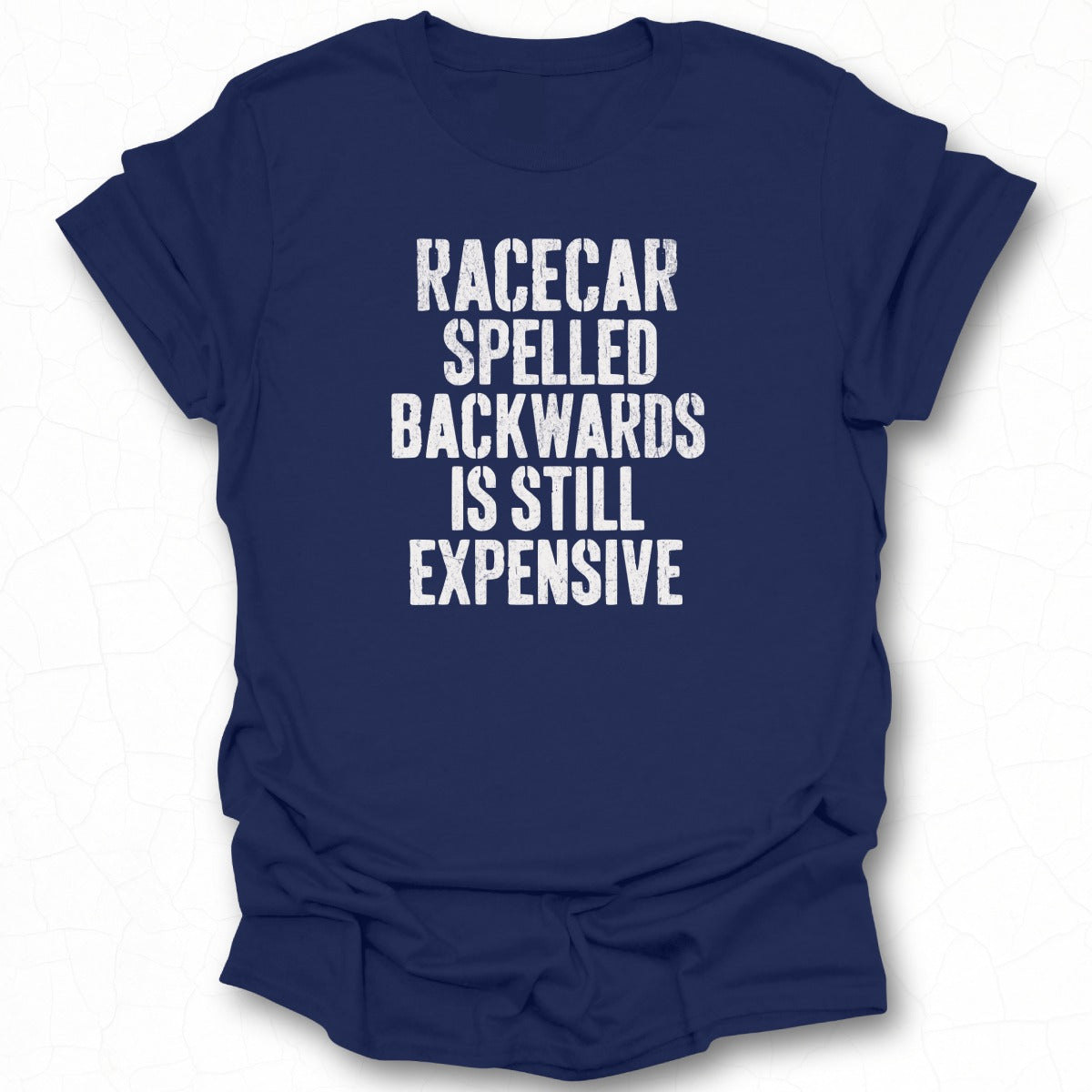 Racecar Spelled Backwards Is Still Expensive shirt