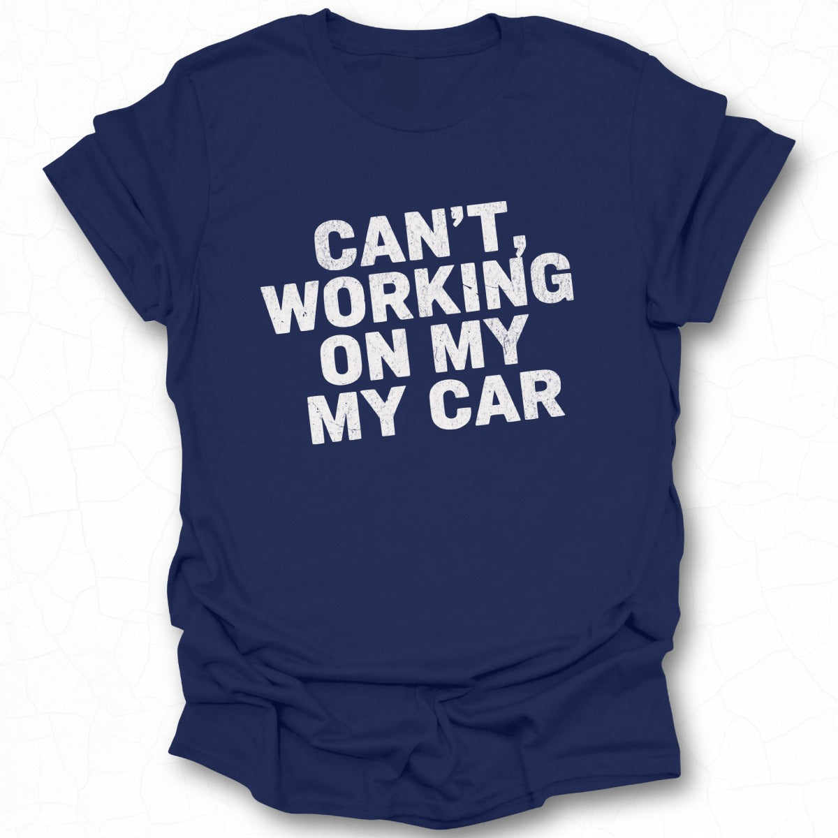 Can't Working on My My Car Shirt