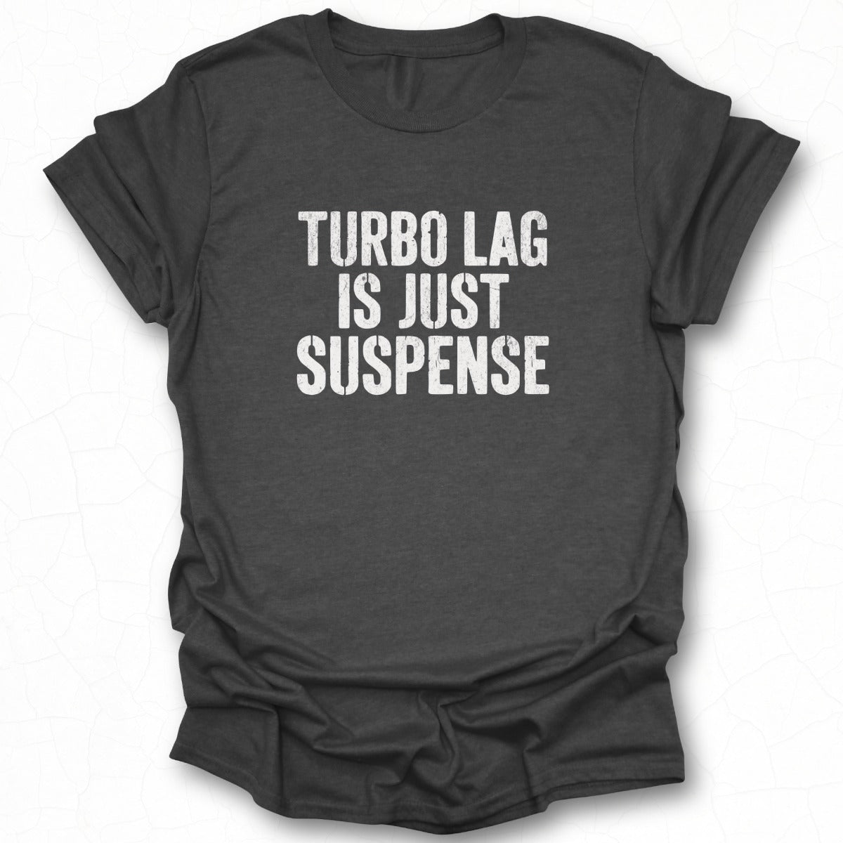 Turbo Lag Is Just Suspense Statement T-shirt