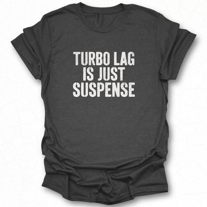 Turbo Lag Is Just Suspense Statement T-shirt