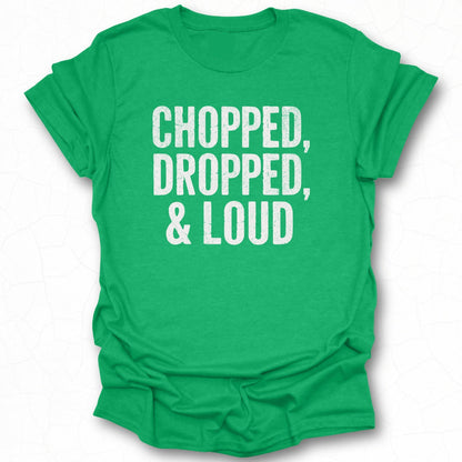 Chopped Dropped and Loud Fun Casual Shirt