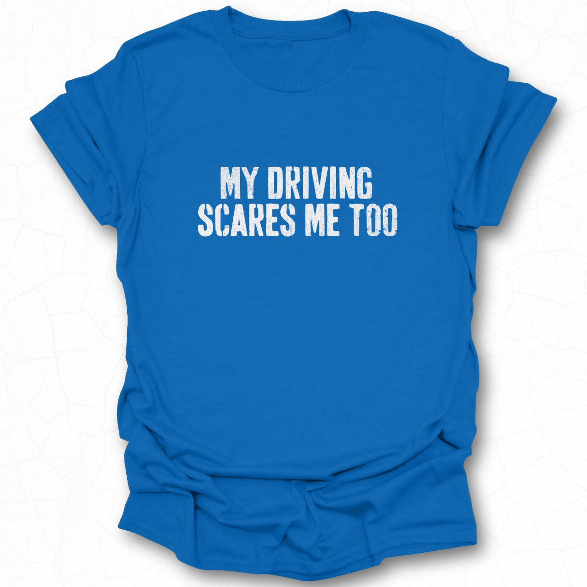 My Driving Scares Me Too Funny Graphic T-Shirt