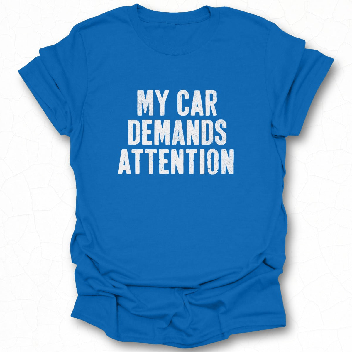 My Car Demands Attention Statement T-Shirt