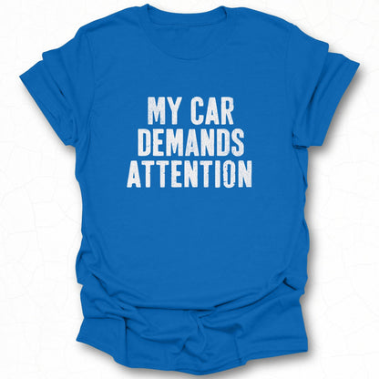 My Car Demands Attention Statement T-Shirt