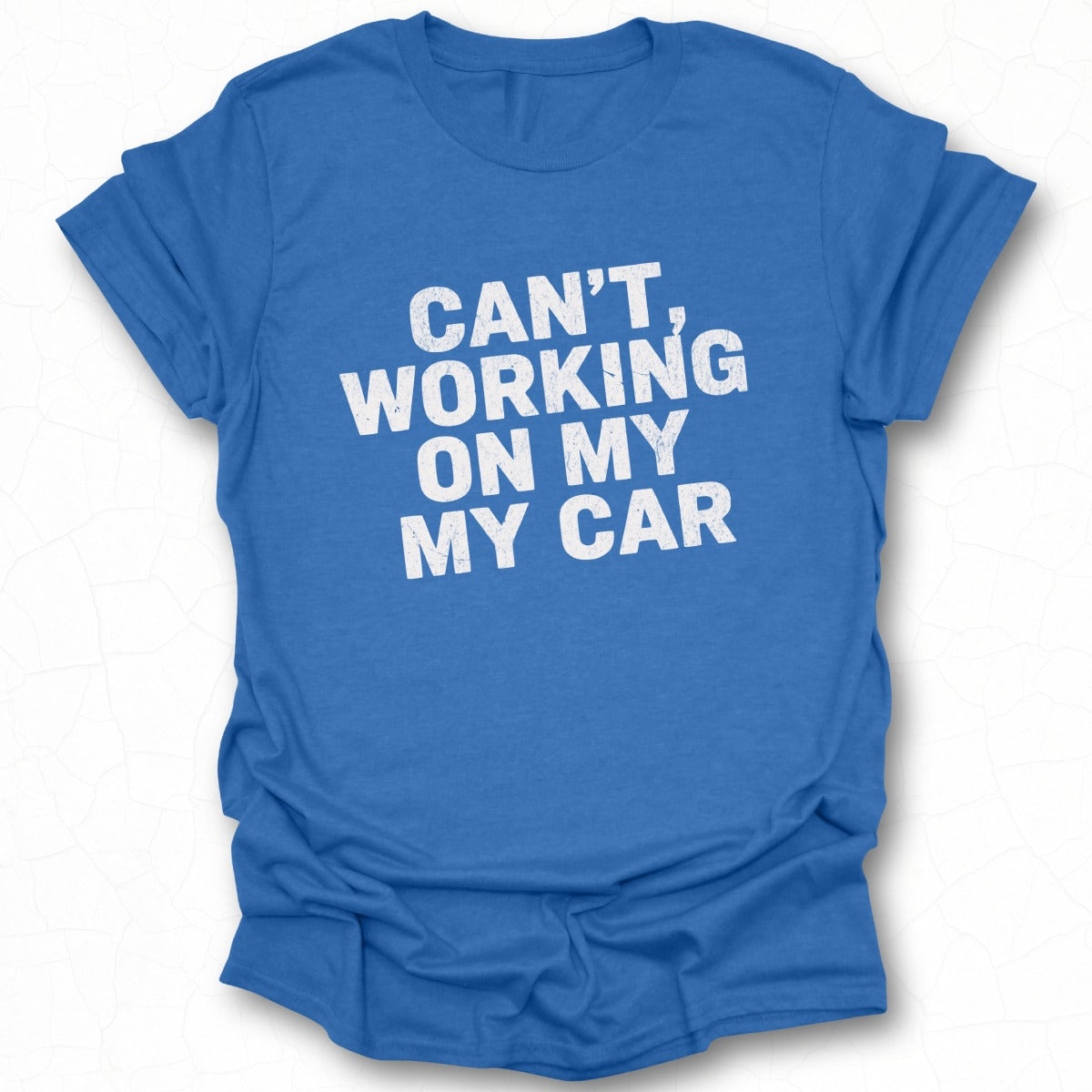 Can't Working on My Car My My Car t-shirt