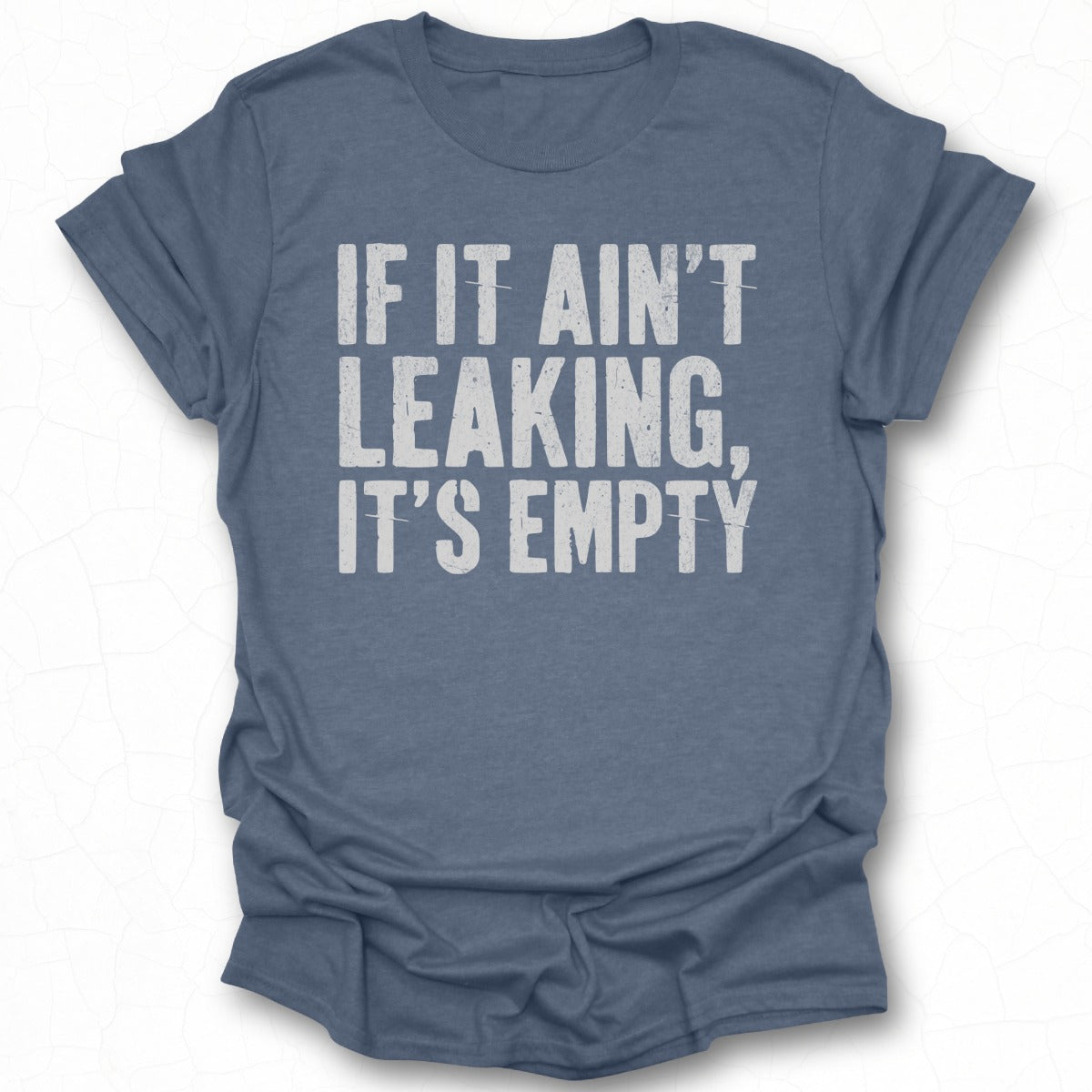If It Ain't Leaking It's Empty Shirt