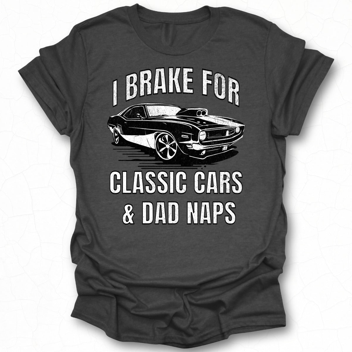I Brake For Classic Cars and Dad Naps T-Shirt