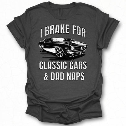 I Brake For Classic Cars and Dad Naps T-Shirt