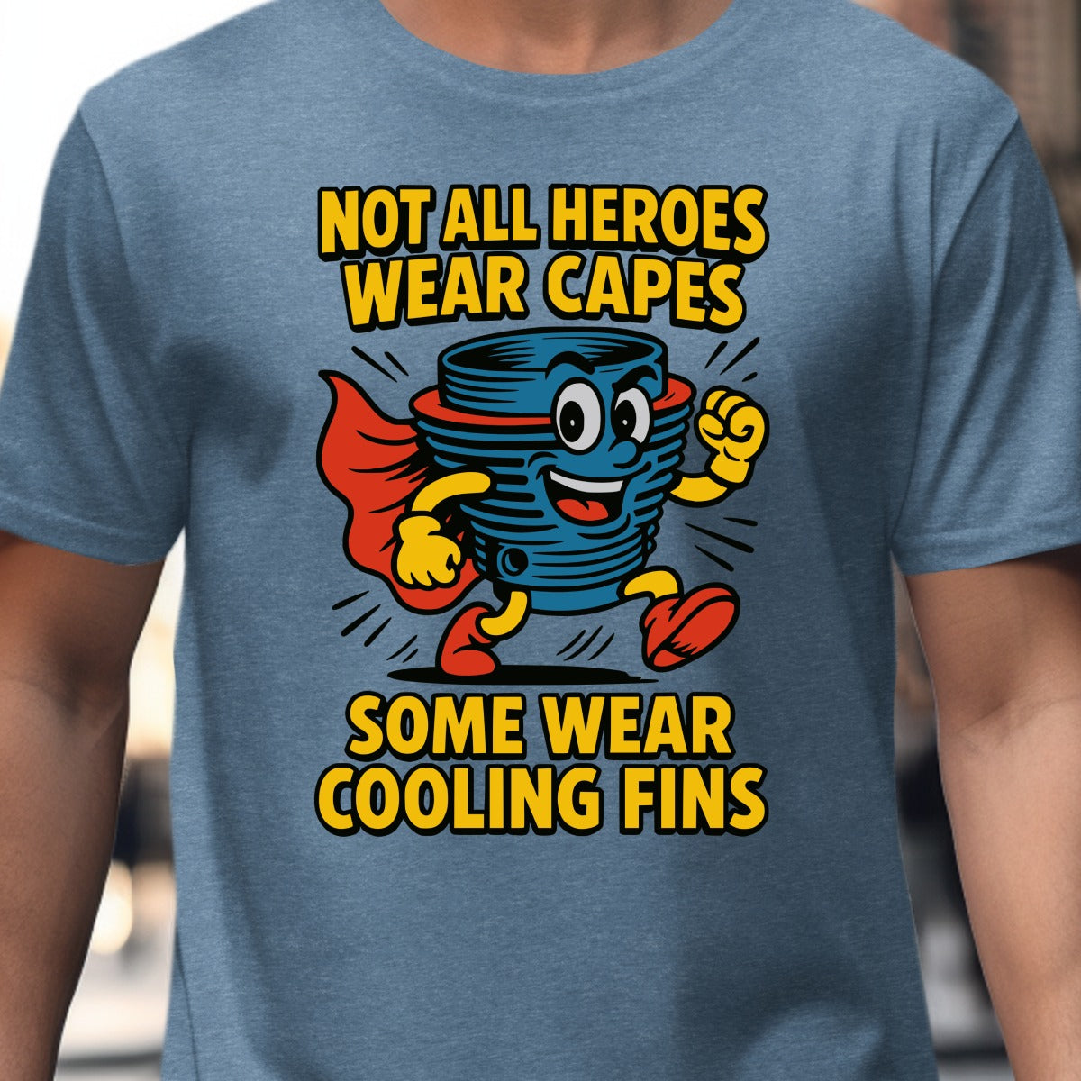 Not All Heroes Wear Capes Some Wear Cooling Fins shirt